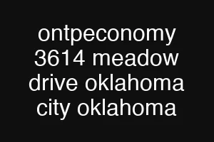 ontpeconomy 3614 meadow drive oklahoma city oklahoma